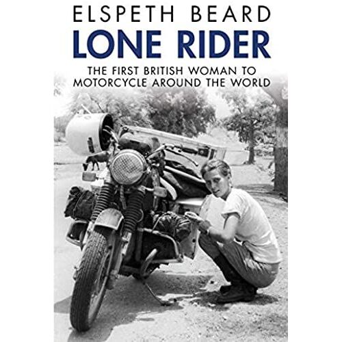 Lone Rider: The First British Woman To Ride A Motorcycle Around The World
