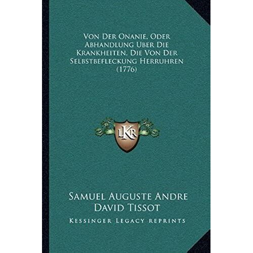 Von Der Onanie, Oder Abhandlung Uber Die Krankheiten, Die Von Der Selbstbefleckung Herruhren (1776)