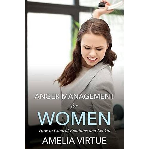 Anger Management For Women (How To Control Emotions And Let Go)