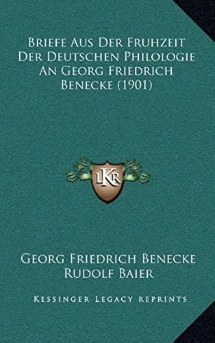 Briefe Aus Der Fruhzeit Der Deutschen Philologie An Georg Friedrich Benecke (1901)