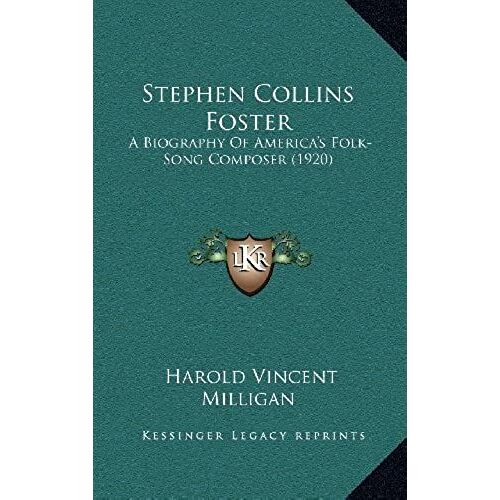 Stephen Collins Foster: A Biography Of America's Folk-Song Composer (1920)