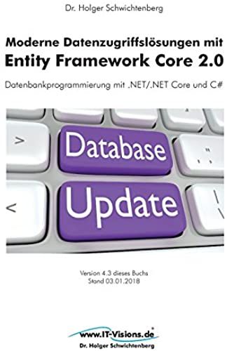Moderne Datenzugriffslosungen Mit Entity Framework Core 2.0: Datenbankprogrammierung Mit .Net/.Net Core Und C#