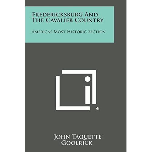 Fredericksburg And The Cavalier Country: America's Most Historic Section