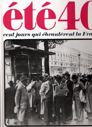 Ete 40, Cent Jours Qui Ébranlèrent La France