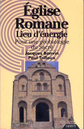 Eglise Romane, Lieu D'énergie - Pour Une Géobiologie Du Sacré