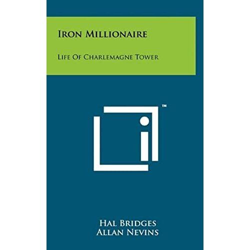 Iron Millionaire: Life Of Charlemagne Tower