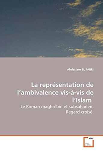 La Reprsentation De Lambivalence Vis--Vis De Lislam: Le Roman Maghrbin Et Subsaharien. Regard Crois