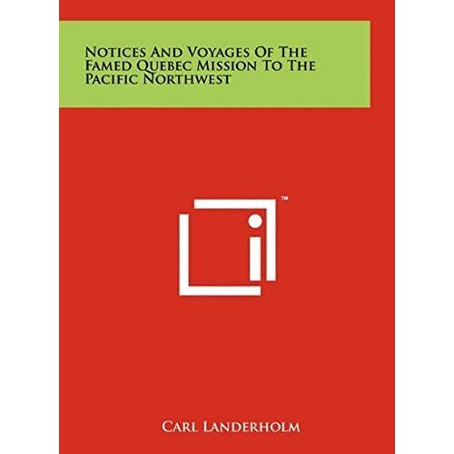 Notices And Voyages Of The Famed Quebec Mission To The Pacific Northwest