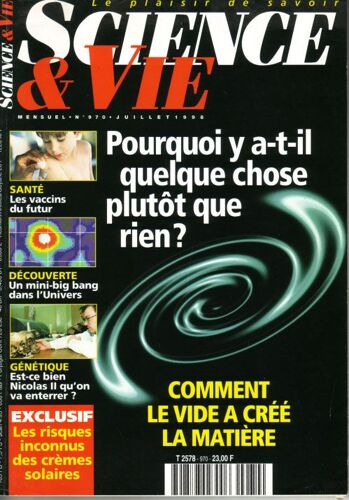 Science Et Vie N° 970 : Pourquoi Y-A-T-Il Quelque Chose Plutot Que Rien ?
