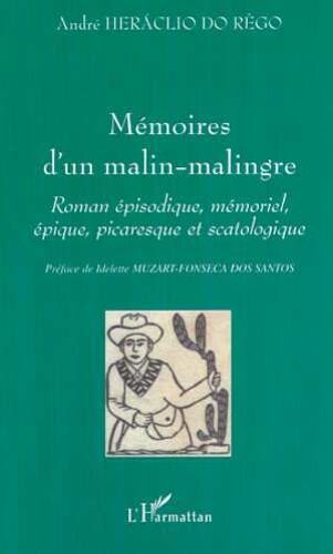 Mémoires D'un Malin-Malingre - Roman Épisodique, Mémoriel, Épique, Picaresque Et Scatologique