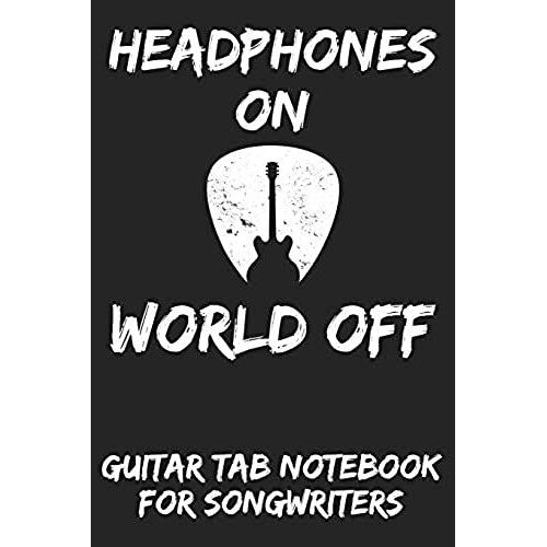 Headphones On World Off: Guitar Tab Notebook For Guitarists And Songwriters - Grey