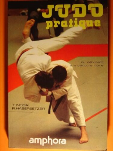 Judo Pratique.Du Debutant A La Ceinture Noire.