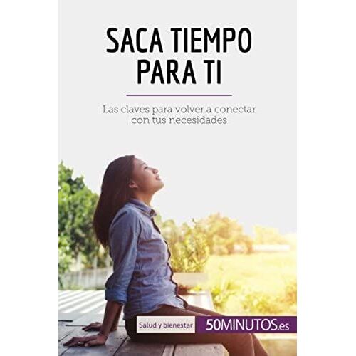 Saca Tiempo Para Ti:Las Claves Para Volver A Conectar Con Tus Necesidades
