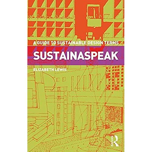 Sustainaspeak : A Guide To Sustainable Design Terms