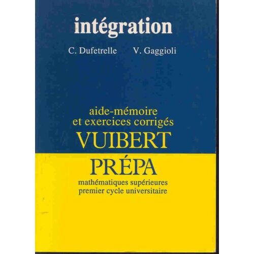Intégration - Aide-Mémoire Et Exercices Corrigés - , Classes De Mathématiques Supérieures, Premier Cycle Universitaire