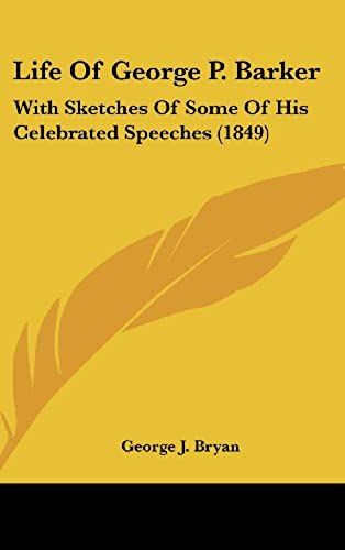 Life Of George P. Barker: With Sketches Of Some Of His Celebrated Speeches (1849)