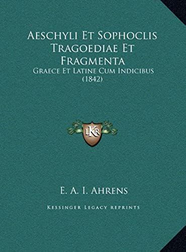 Aeschyli Et Sophoclis Tragoediae Et Fragmenta: Graece Et Latine Cum Indicibus (1842)