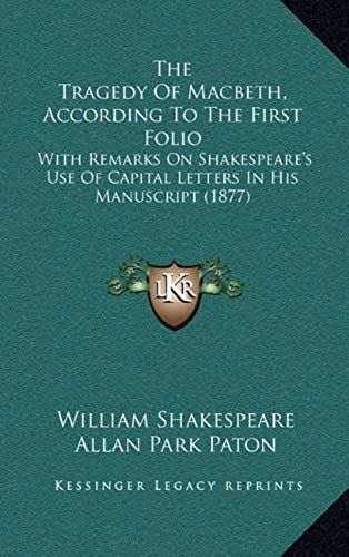 The Tragedy Of Macbeth, According To The First Folio: With Remarks On Shakespeare's Use Of Capital Letters In His Manuscript (1877)