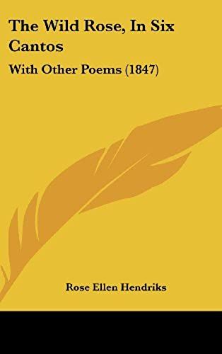The Wild Rose, In Six Cantos: With Other Poems (1847)