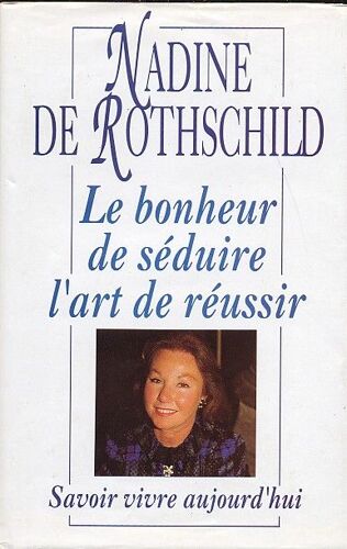 Le Bonheur De Séduire, L'art De Réussir, Savoir Vivre Aujourd'hui