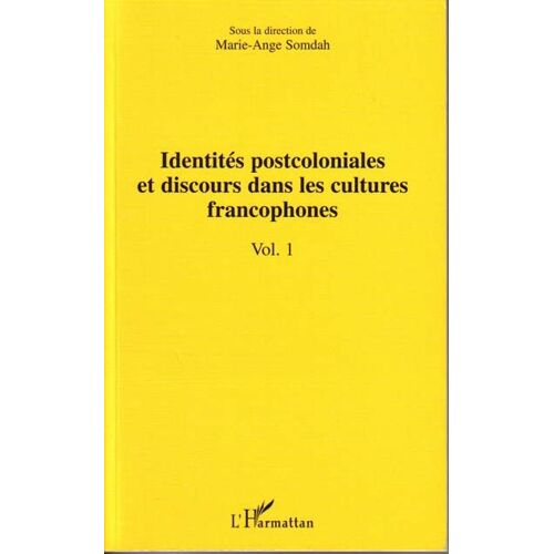 Identites Postcoloniales Et Discours Dans Les Cultures Francophones Vol 1