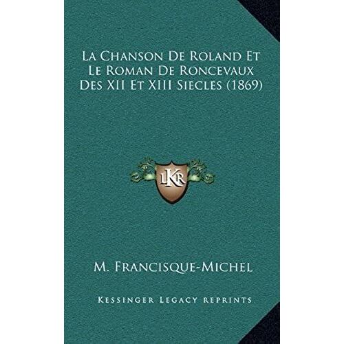 La Chanson De Roland Et Le Roman De Roncevaux Des Xii Et Xiii Siecles (1869)
