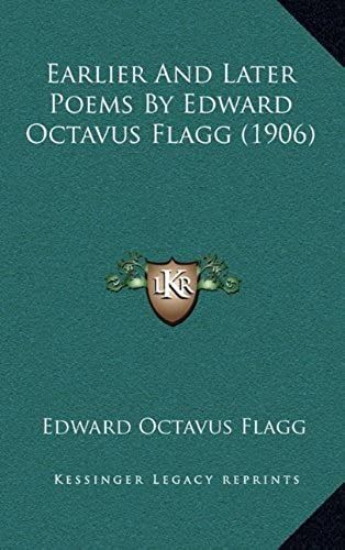 Earlier And Later Poems By Edward Octavus Flagg (1906)
