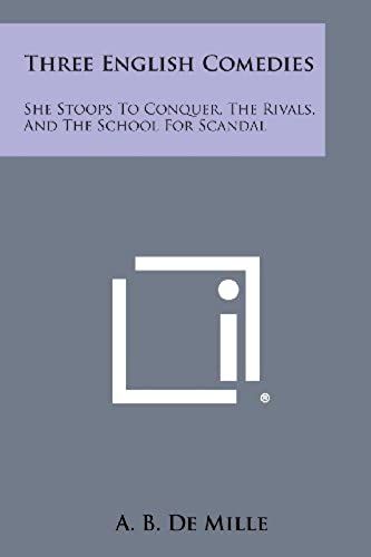 Three English Comedies: She Stoops To Conquer, The Rivals, And The School For Scandal