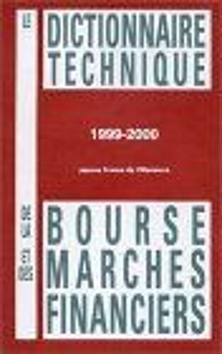 Le Dictionnaire Technique De La Bourse Et Des Marchés Financiers - À Jour Au 10 Mai 1999
