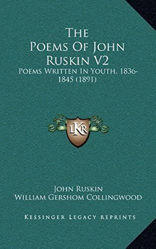 The Poems Of John Ruskin V2: Poems Written In Youth, 1836-1845 (1891)