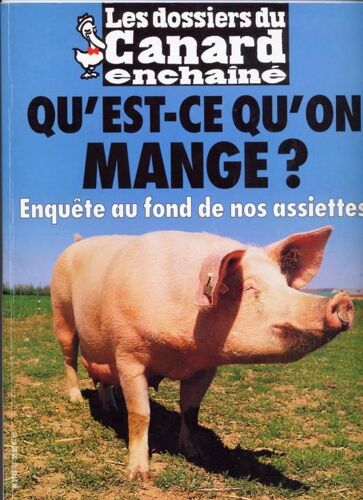 Les Dossiers Du Canard Enchaîné N° 68 : Qu'est-Ce Qu'on Mange? Enquête Au Fond De Nos Assiettes
