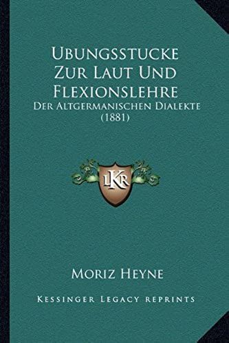 Ubungsstucke Zur Laut Und Flexionslehre: Der Altgermanischen Dialekte (1881)