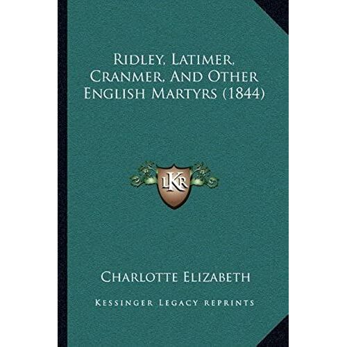 Ridley, Latimer, Cranmer, And Other English Martyrs (1844)