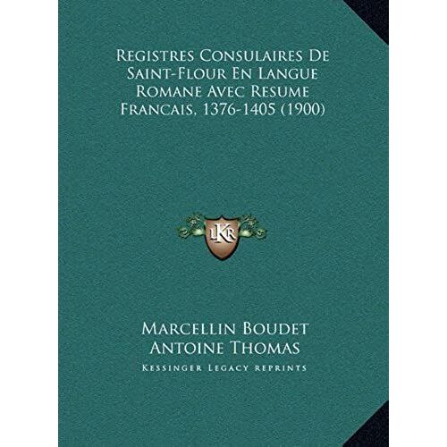 Registres Consulaires De Saint-Flour En Langue Romane Avec Resume Francais, 1376-1405 (1900)