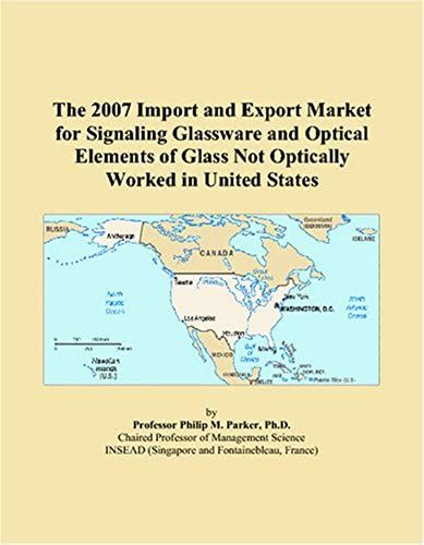 The 2007 Import And Export Market For Signaling Glassware And Optical Elements Of Glass Not Optically Worked In United States