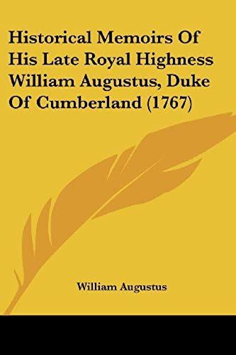 Historical Memoirs Of His Late Royal Highness William Augustus, Duke Of Cumberland (1767)