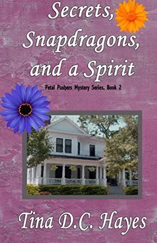 Secrets, Snapdragons, And A Spirit: Volume 2 (Petal Pushers Mystery Series)