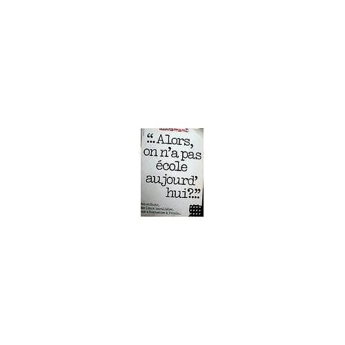 Alors On N'a Pas École Aujourd'hui ? - Une Alternative À L'école