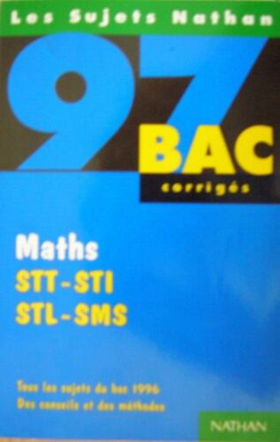 Maths, Stt-Sti-Stl-Sms - Tous Les Sujets Du Bac 1996 , Corrigés