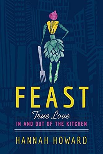 Feast: True Love In And Out Of The Kitchen
