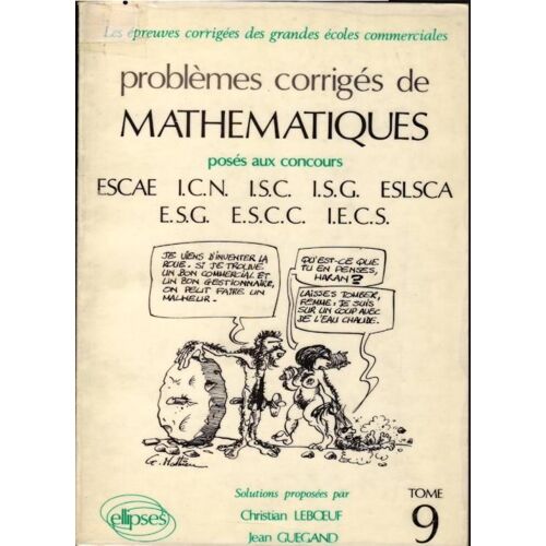 Problèmes Corrigés De Mathématiques Tome 9 - Posés Aux Concours Escae, Icn, Isc, Isg, Eslsca, Esg, Escc, Iecs