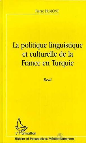 La Politique Linguistique Et Culturelle De La France En Turquie - Essai