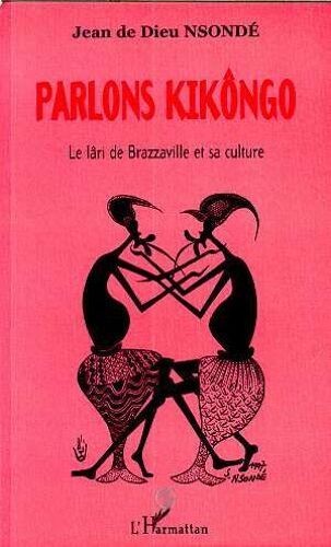 Parlons Kikongo - Le Lâri De Brazzaville Et Sa Culture