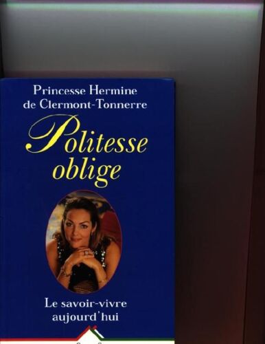 Politesse Oblige - Le Savoir-Vivre Aujourd'hui