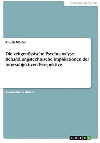 Die Zeitgenössische Psychoanalyse. Behandlungstechnische Implikationen Der Intersubjektiven Perspektive