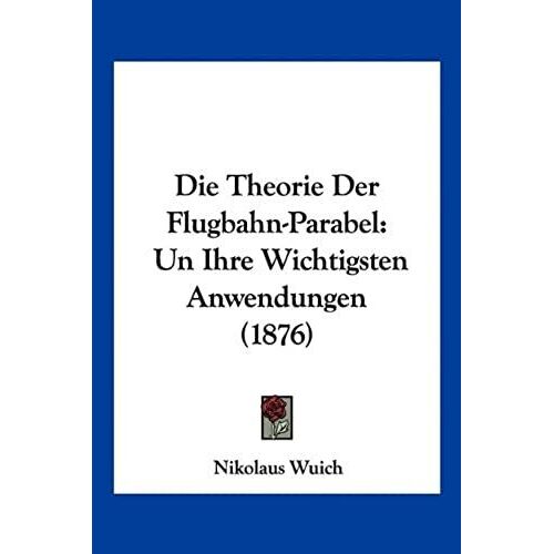 Die Theorie Der Flugbahn-Parabel: Un Ihre Wichtigsten Anwendungen (1876)