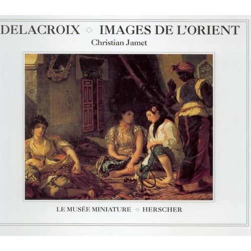 Delacroix - Images De L'orient