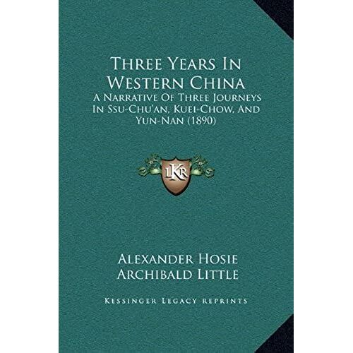 Three Years In Western China: A Narrative Of Three Journeys In Ssu-Chu'an, Kuei-Chow, And Yun-Nan (1890)