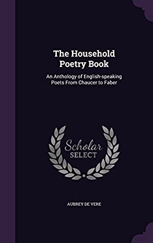 The Household Poetry Book: An Anthology Of English-Speaking Poets From Chaucer To Faber