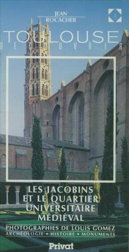 Découvrir Toulouse Tome 3 - Les Jacobins Et Le Quartier Universitaire Médiéval